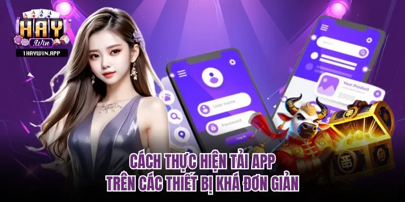 Cách thực hiện tải app trên các thiết bị khá đơn giản