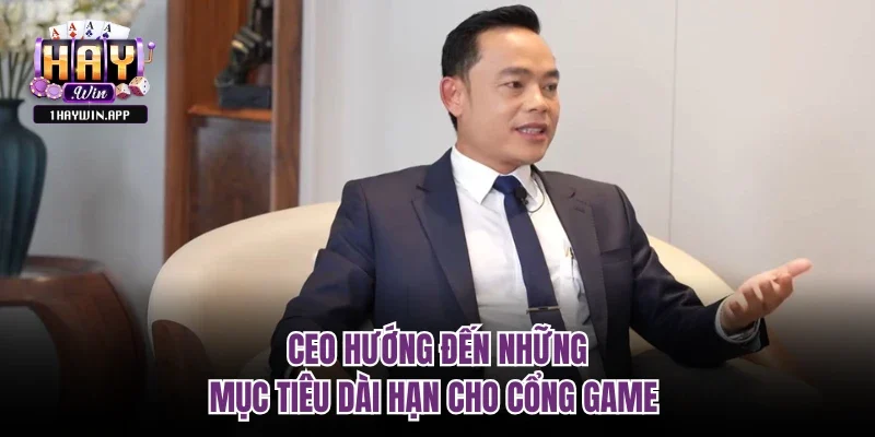 CEO hướng đến những mục tiêu dài hạn cho cổng game