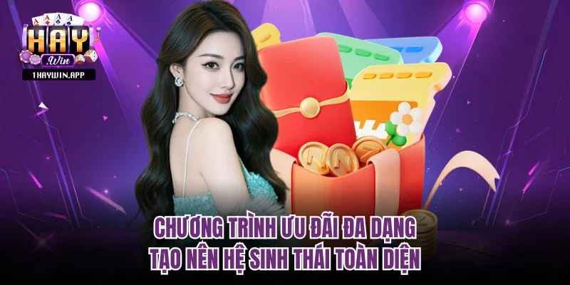 Chương trình ưu đãi đa dạng tạo nên hệ sinh thái toàn diện