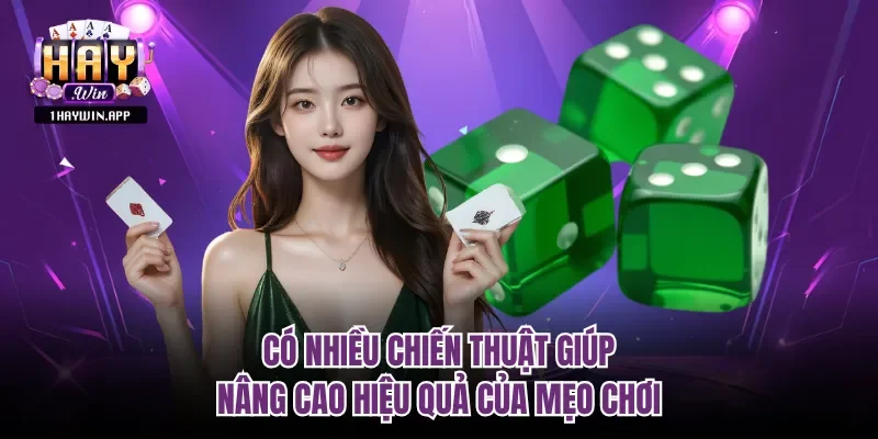 Có nhiều chiến thuật giúp nâng cao hiệu quả của mẹo chơi