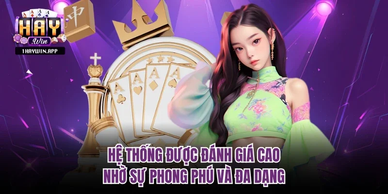 Hệ thống được đánh giá cao nhờ sự phong phú và đa dạng