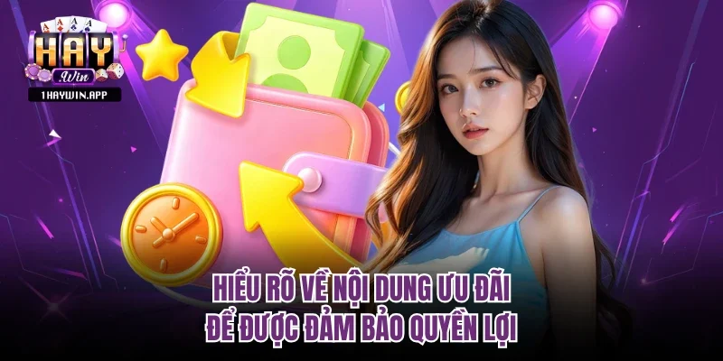 Hiểu rõ về nội dung ưu đãi để được đảm bảo quyền lợi