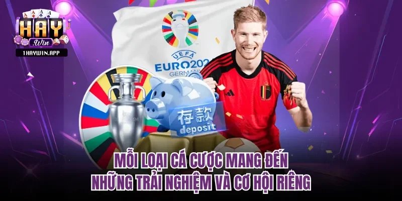Mỗi loại cá cược mang đến những trải nghiệm và cơ hội riêng