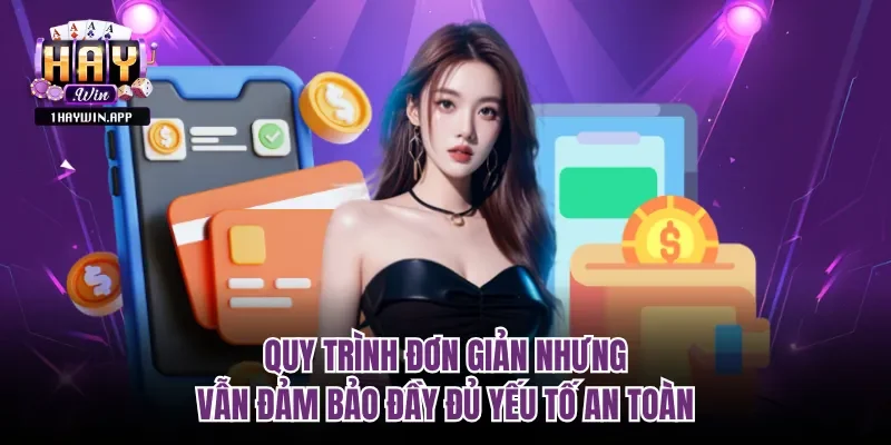 Quy trình đơn giản nhưng vẫn đảm bảo đầy đủ yếu tố an toàn