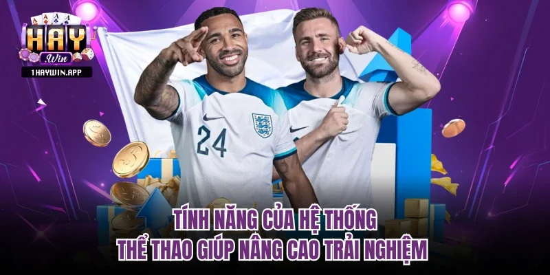 Tính năng của hệ thống thể thao giúp nâng cao trải nghiệm